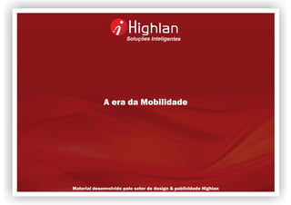 A era da Mobilidade




Material desenvolvido pelo setor de design & publicidade Highlan
 