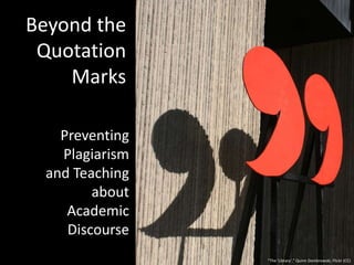 Beyond the Quotation Marks Preventing Plagiarism and Teaching about Academic Discourse “The ‘Library’,” Quinn Dombrowski, Flickr (CC) 
