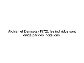 Alchian et Demsetz (1972): les individus sont
          dirigé par des incitations.
 