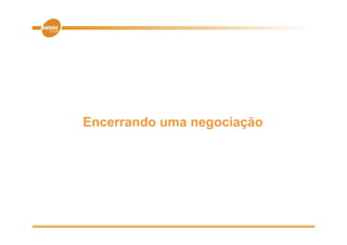 Encerrando uma negociação
 