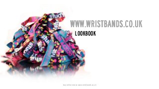 www.wristbands.co.uk
Lookbook

buy online now at www.wristbands.co.uk

 