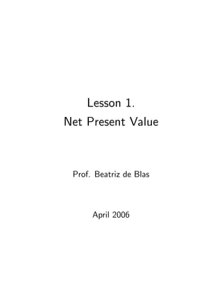Lesson 1.
Net Present Value
Prof. Beatriz de Blas
April 2006
 