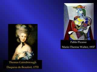 Thomas Gainsborough
Duquesa de Beaufort, 1770
Pablo Picasso
Marie-Therese Walter, 1937
 
