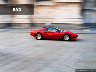 RAD
Copyright*2009*Filippo*Salamone
 