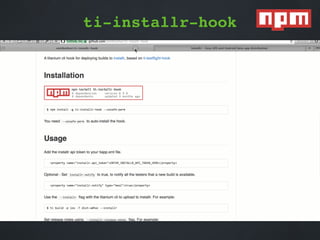 ti-installr-hook 
npmjs.org/package/ti-installr-hook
installr - https://www.npmjs.org/
ti-installr-hook
 