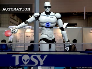 Copyright*2009*Humanrobo
AUTOMATION
 