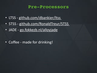 • Coffee*Q*made*for*drinking!
• LTSS*Q*github.com/dbankier/ltss**
• STSS*Q*github.com/RonaldTreur/STSS**
• JADE*Q*go.fokkezb.nl/alloyjade
Pre-Processors
 