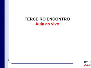 TERCEIRO ENCONTRO
Aula ao vivo
 