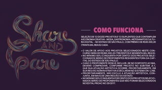 COMO FUNCIONA
SELEÇÃODE12(DOZE)PROJETOSE12(SUPLENTES)QUECONTEMPLEM
AECONOMIACRIATIVA-MODA,GASTRONOMIA,ARTESANATOECULTU-
RA DIGITAL - NO ESTADO DE SÃO PAULO, COM PRÊMIO DE R$30.000,00
(TRINTAMILREAIS)CADA.
• O VALOR DE APOIO AOS PROJETOS SELECIONADOS NESTE CON-
CURSO SERÁ DE R$360.000,00 (TREZENTOS E SESSENTA MIL REAIS).
• NO MÍNIMO 50% (CINQUENTA POR CENTO) DOS PROJETOS SELE-
CIONADOS SERÃO DE PROPONENTES RESIDENTES FORA DA CAP-
ITAL DO ESTADO DE SÃO PAULO.
• CASO O PROPONENTE DESEJE INCLUIR-SE NO DISPOSTO ACIMA,
DEVERÁ COMPROVAR, CONFORME PROJETO NO SUBITEM „6.1,
QUE SUA ATUAÇÃO ARTÍSTICA OCORRE, PRIORITARIAMENTE, EM
SUA REGIÃO ADMINISTRATIVA E DECLARAR NO SISTEMA ON-LINE.
• PRIORITARIAMENTE, NÃO EXCLUI A ATUAÇÃO ARTÍSTICA, CON-
JUNTA, EM MAIS DE UMA REGIÃO DO ESTADO.
• NOMÍNIMO50%(CINQUENTAPORCENTO)DOSPROJETOSSELECIO-
NADOS SERÃO DE PROPONENTES QUE NÃO FORAM SELECIONADOS
NO EDITAL PROAC NO 29/2017.
 