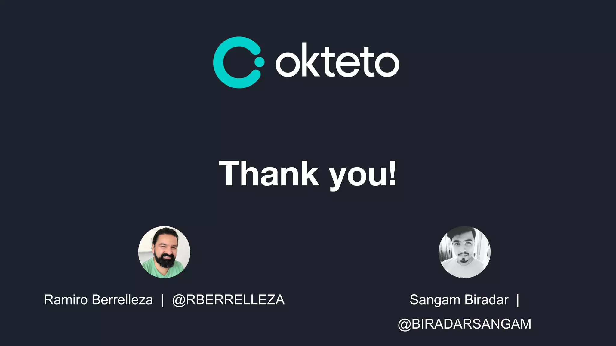 Thank you!
Ramiro Berrelleza | @RBERRELLEZA Sangam Biradar |
@BIRADARSANGAM
 