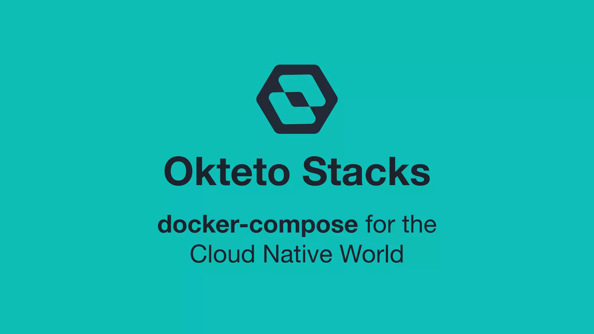 Okteto Stacks
docker-compose for the
Cloud Native World
 