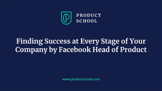 JM Coaching & Training © 2020
www.productschool.com
Finding Success at Every Stage of Your
Company by Facebook Head of Product
 