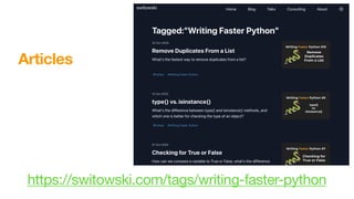 Articles
https://switowski.com/tags/writing-faster-python
 