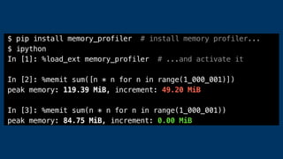 $ pip install memory_profiler # install memory profiler...
$ ipython
In [1]: %load_ext memory_profiler # ...and activate it
In [2]: %memit sum([n * n for n in range(1_000_001)])
peak memory: 119.39 MiB, increment: 49.20 MiB
In [3]: %memit sum(n * n for n in range(1_000_001))
peak memory: 84.75 MiB, increment: 0.00 MiB
 