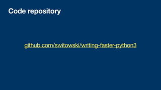 Code repository
github.com/switowski/writing-faster-python3
 