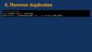 6. Remove duplicates
315 ms
def test_for_loop():
unique = []
for element in DUPLICATES:
if element not in unique:
unique.a...