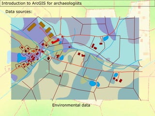Introduction to ArcGIS for archaeologists
Data sources:
Environmental data
 