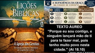 Slides Lição 6, CPAD, A suficiência da Graça na cidade de Corinto, 3Tr26,