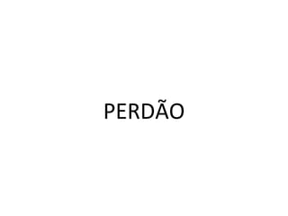 PERDÃO
 