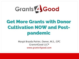 Margit Brazda Poirier, Owner, M.S., GPC
Grants4Good LLC®
www.grants4good.com
 