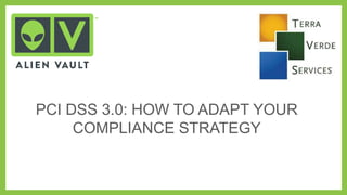 PCI DSS 3.0: HOW TO ADAPT YOUR
COMPLIANCE STRATEGY

 