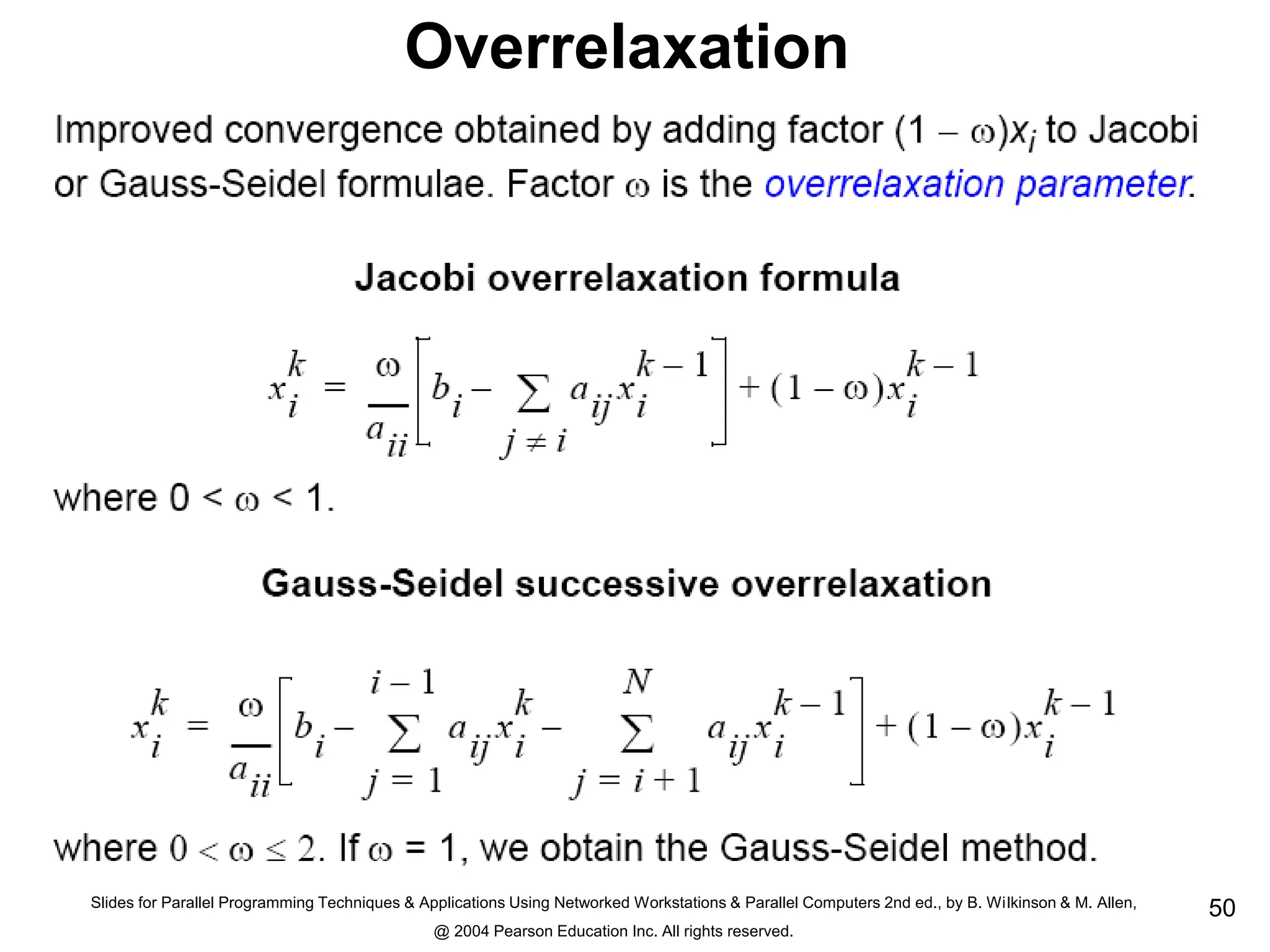 Slides for Parallel Programming Techniques & Applications Using Networked Workstations & Parallel Computers 2nd ed., by B. Wilkinson & M. Allen,
@ 2004 Pearson Education Inc. All rights reserved.
50
Overrelaxation
 