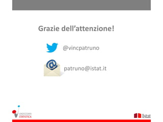 Grazie dell’attenzione!

       @vincpatruno


       patruno@istat.it
 