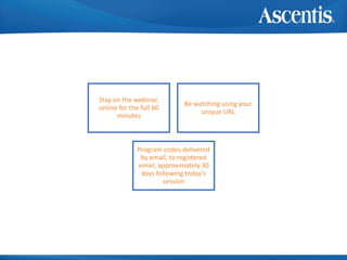 How to earn credit
Stay on the webinar,
online for the full 60
minutes
Be watching using your
unique URL
Program codes delivered
by email, to registered
email, approximately 30
days following today’s
session
 