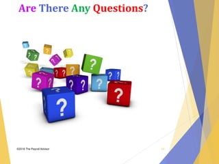 Are There Any Questions?
©2018 The Payroll Advisor 54
 