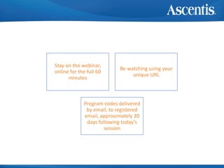 How to earn credit
Stay on the webinar,
online for the full 60
minutes
Be watching using your
unique URL
Program codes delivered
by email, to registered
email, approximately 30
days following today’s
session
 