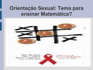 Orientação Sexual: Tema para ensinar Matemática? 