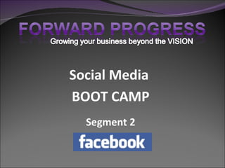 Social Media  BOOT CAMP Segment 2 