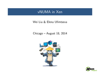 vNUMA in Xen 
Wei Liu & Elena U 