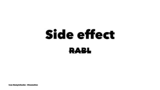 Side effect
RABL
Ivan Nemytchenko - @inemation
 