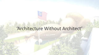 ‘Architecture Without Architect’
 