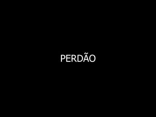 PERDÃO
 
