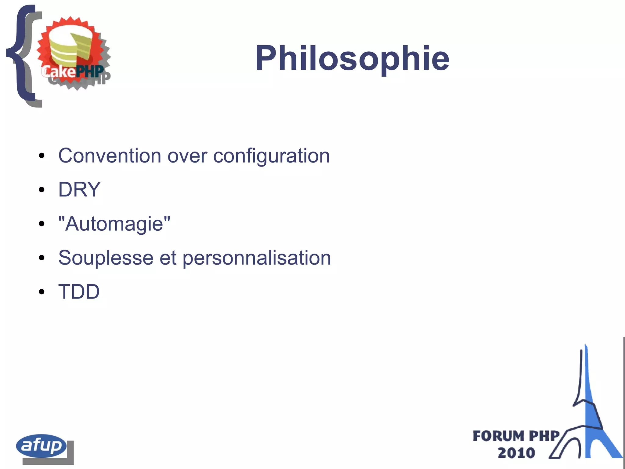 {{ Philosophie
● Convention over configuration
● DRY
● "Automagie"
● Souplesse et personnalisation
● TDD
 