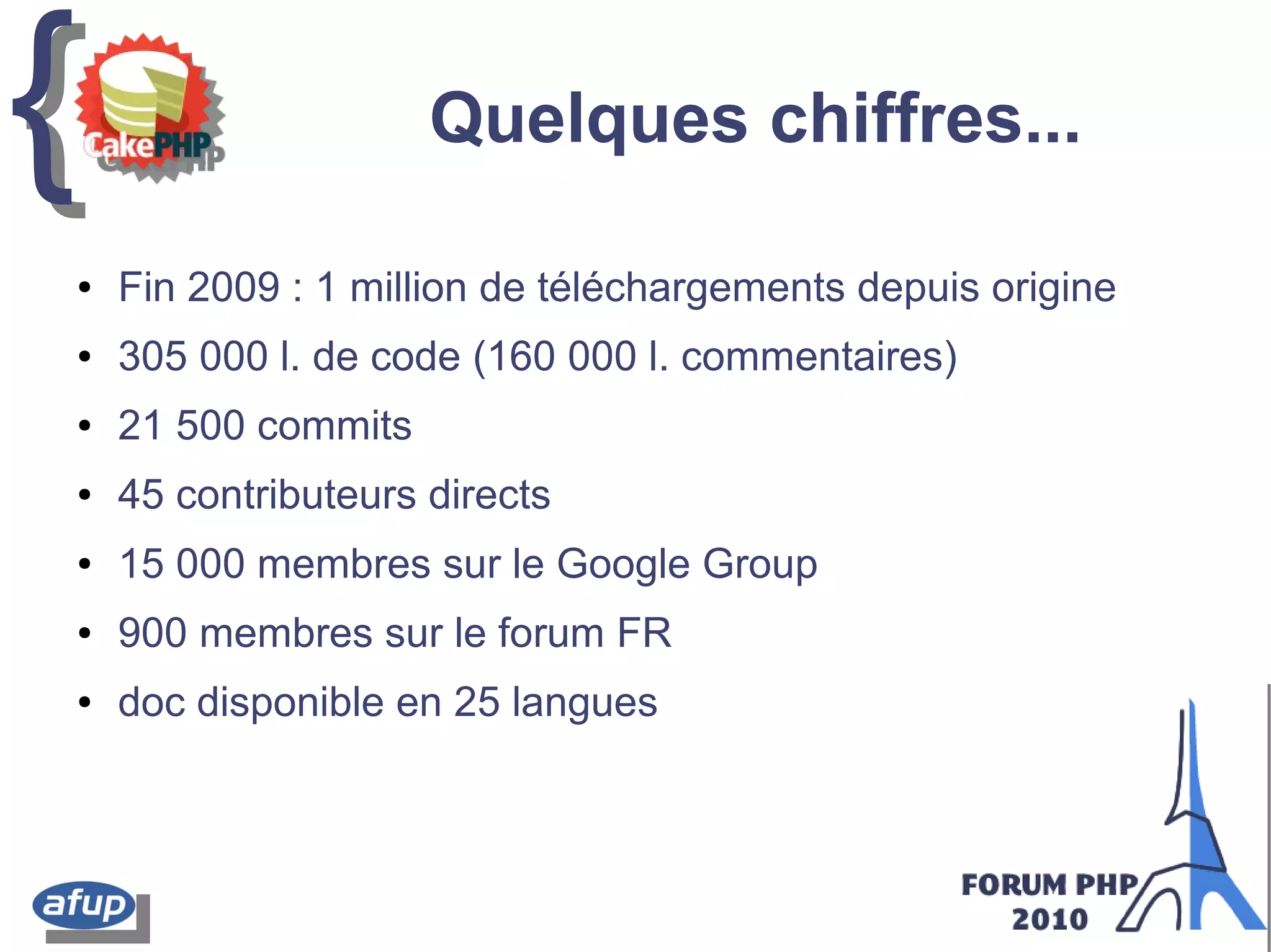 {{ Quelques chiffres...
● Fin 2009 : 1 million de téléchargements depuis origine
● 305 000 l. de code (160 000 l. commentaires)
● 21 500 commits
● 45 contributeurs directs
● 15 000 membres sur le Google Group
● 900 membres sur le forum FR
● doc disponible en 25 langues
 