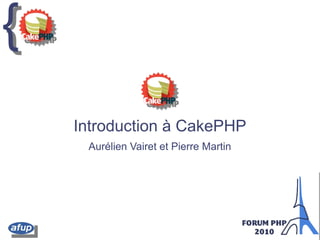 {{
Introduction à CakePHP
Aurélien Vairet et Pierre Martin
 