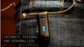 INTIMACY: PERSONAL
  AND PERSONALISED
ﬁtbit.com
 