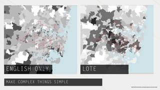ENGLISH ONLY                 LOTE

MAKE COMPLEX THINGS SIMPLE
                                    http://small.mu/work/where-casino-picks-up-punters-interactive-maps/
 