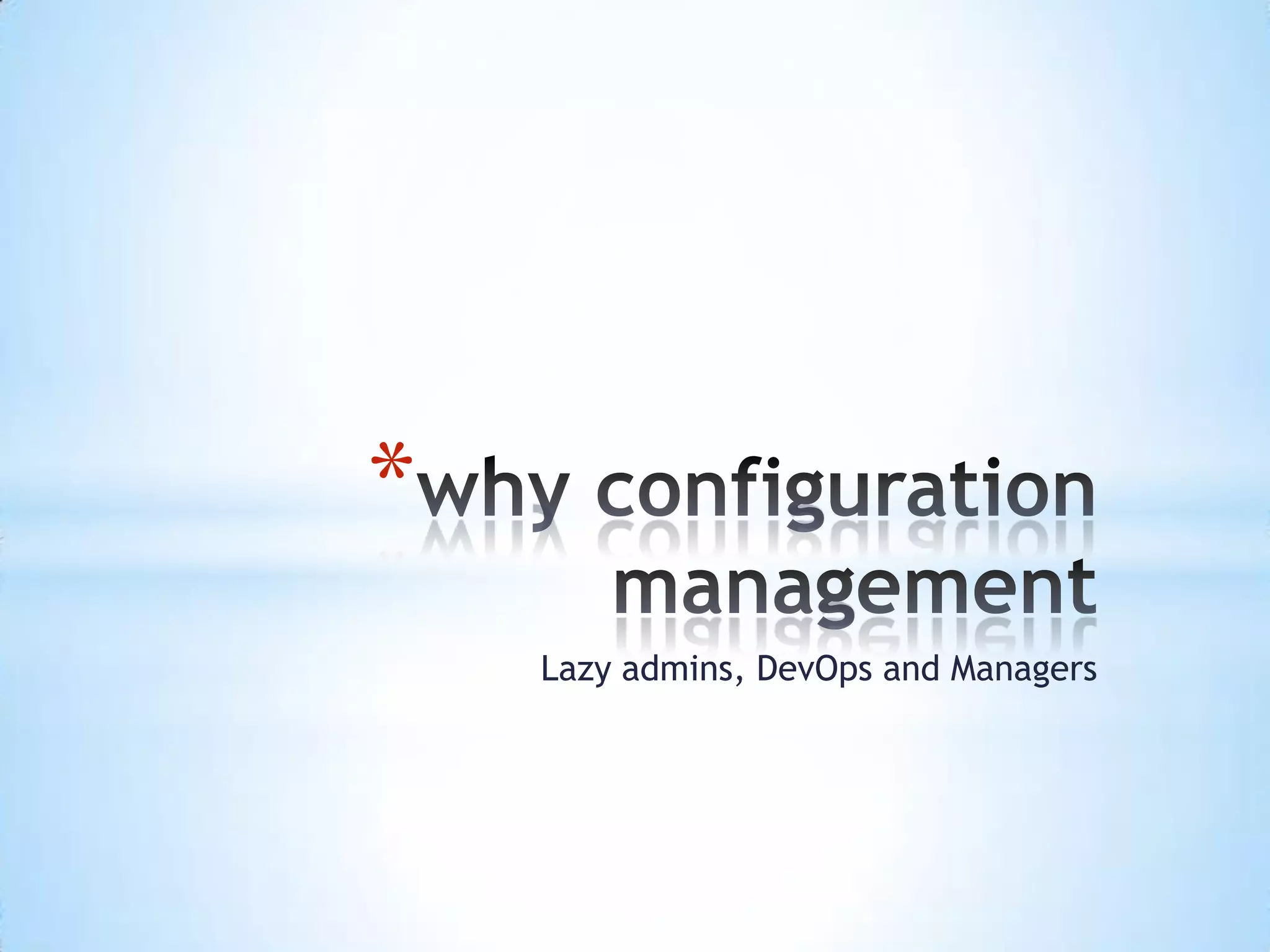 *
Lazy admins, DevOps and Managers
 