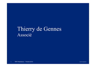 Thierry de Gennes
        Associé




1   TMT Predictions – 7 février 2013   © 2013 Deloitte SA
 