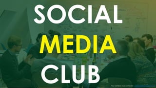 SOCIAL
MEDIA
CLUB Pour adhérer, nous contacter : contact@socialmediaclub.fr
 