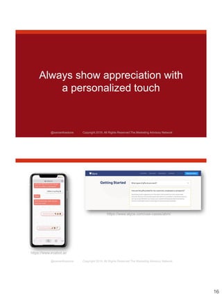 16
@samanthastone Copyright 2019. All Rights Reserved The Marketing Advisory Network
Always show appreciation with
a personalized touch
@samanthastone Copyright 2019. All Rights Reserved The Marketing Advisory Network
https://www.alyce.com/use-cases/abm/
https://www.evabot.ai/
 