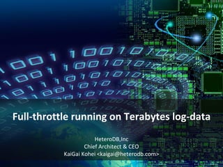 Full-throttle running on Terabytes log-data
HeteroDB,Inc
Chief Architect & CEO
KaiGai Kohei <kaigai@heterodb.com>
 