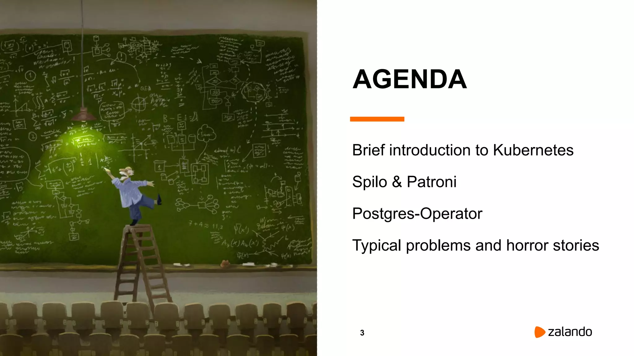 3
Typical problems and horror stories
Brief introduction to Kubernetes
Spilo & Patroni
Postgres-Operator
AGENDA
 