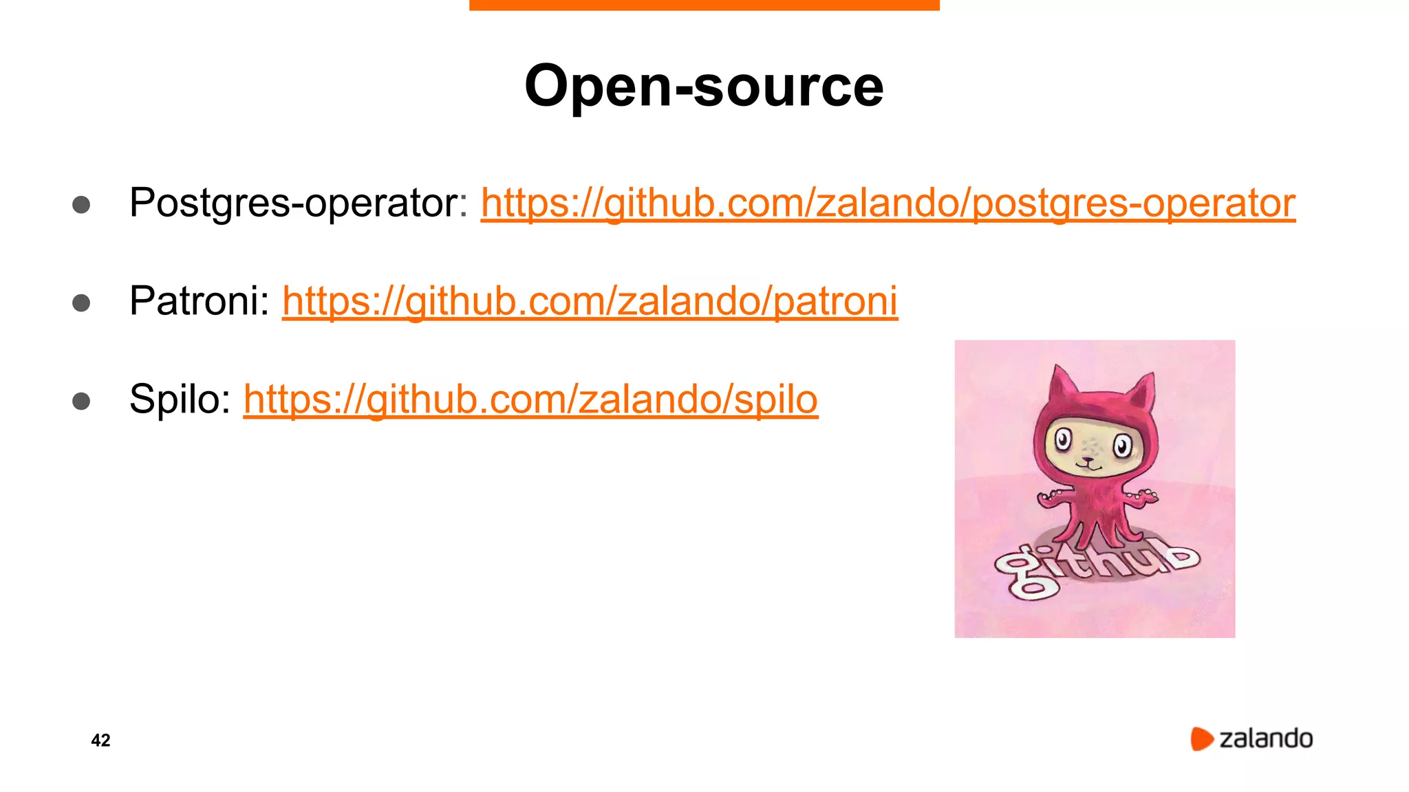 42
● Postgres-operator: https://github.com/zalando/postgres-operator
● Patroni: https://github.com/zalando/patroni
● Spilo: https://github.com/zalando/spilo
Open-source
 