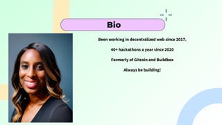 Been working in decentralized web since 2017.
40+ hackathons a year since 2020
Formerly of Gitcoin and Buildbox
Always be building!
Bio
 