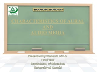 CHARACTERISTICS OF AURAL
         AND
     AUDIO MEDIA
 